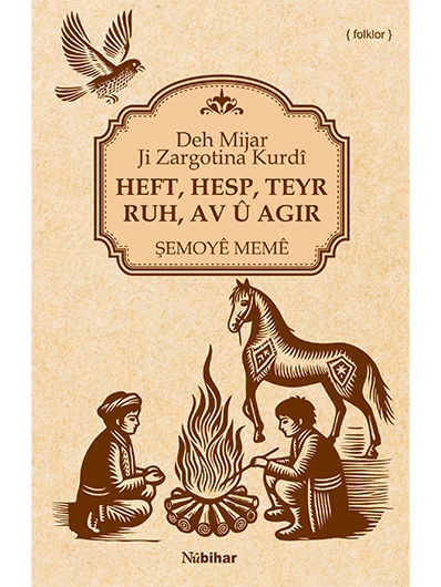 Heft, Hesp, Teyr, Ruh, Av û Agir - Deh Mijar Ji Zargotina Kurdî